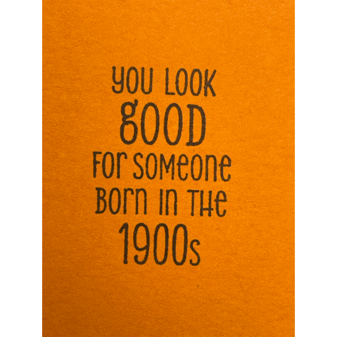 HBD birthday card inside reads: You look good for someone born in the 1900s