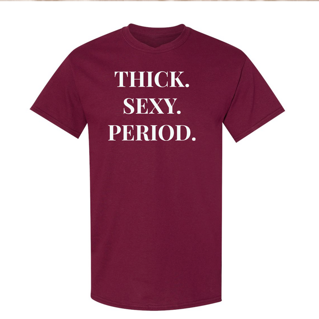 THICK. SEXY. PERIOD. T-Shirt | Body Positive Statement Tee