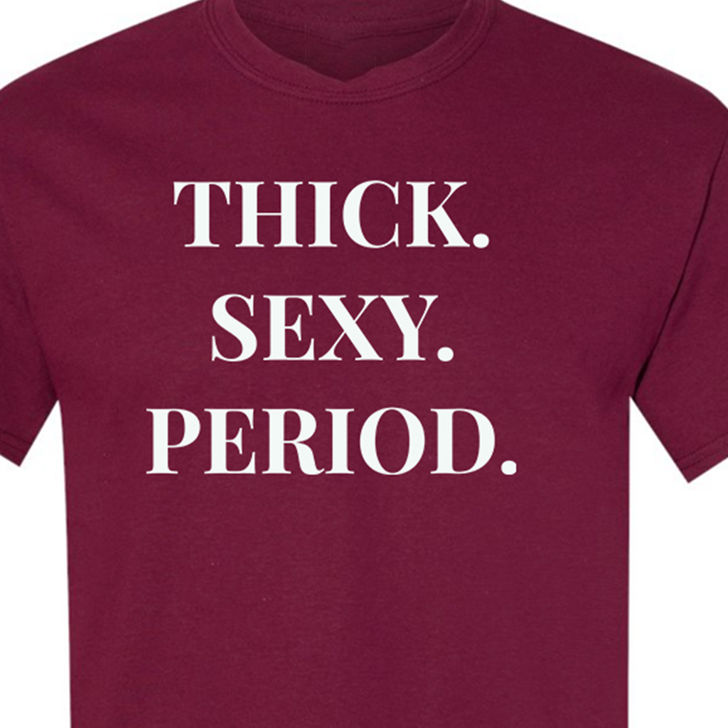 THICK. SEXY. PERIOD. T-Shirt | Body Positive Statement Tee