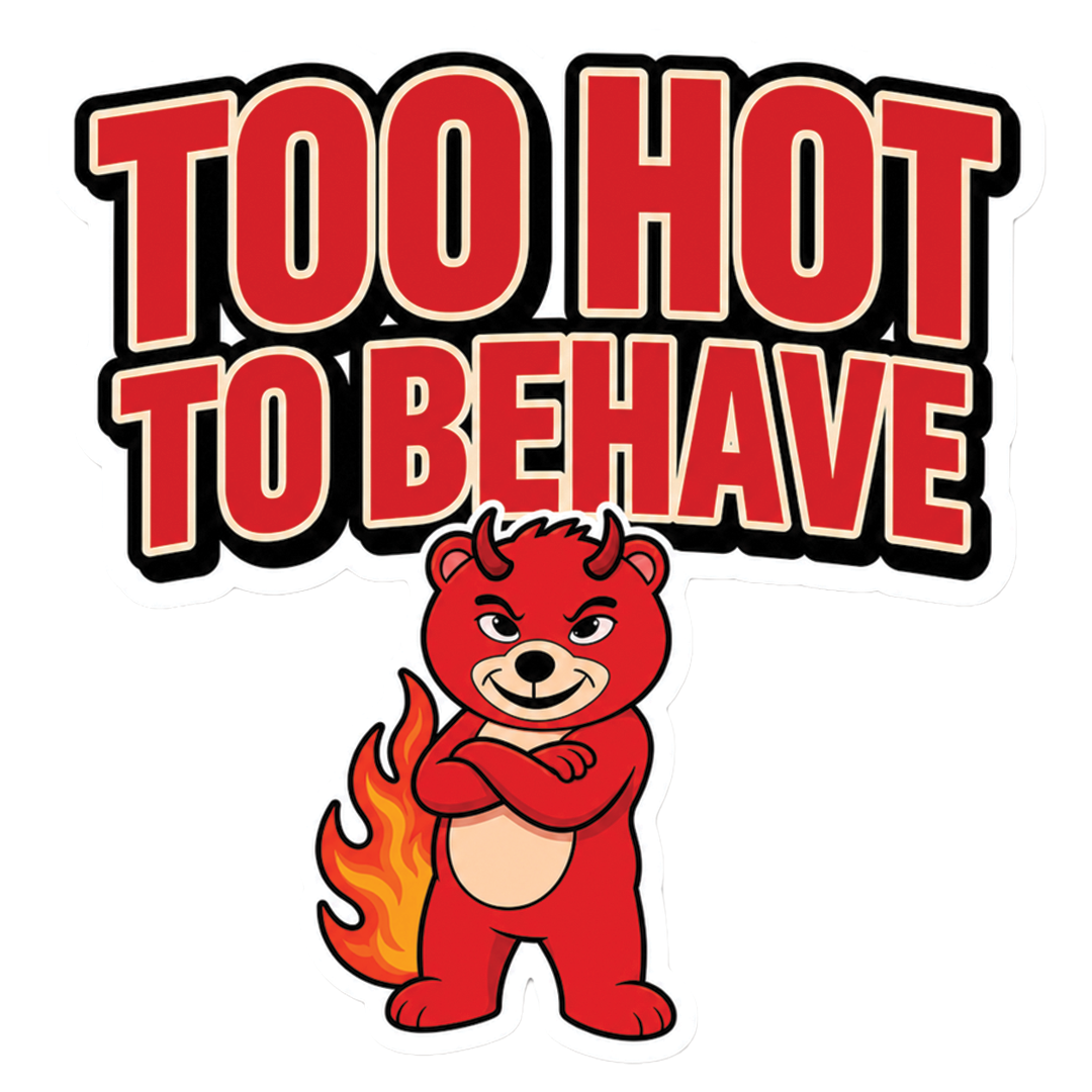 Too Hot to Behave Sticker