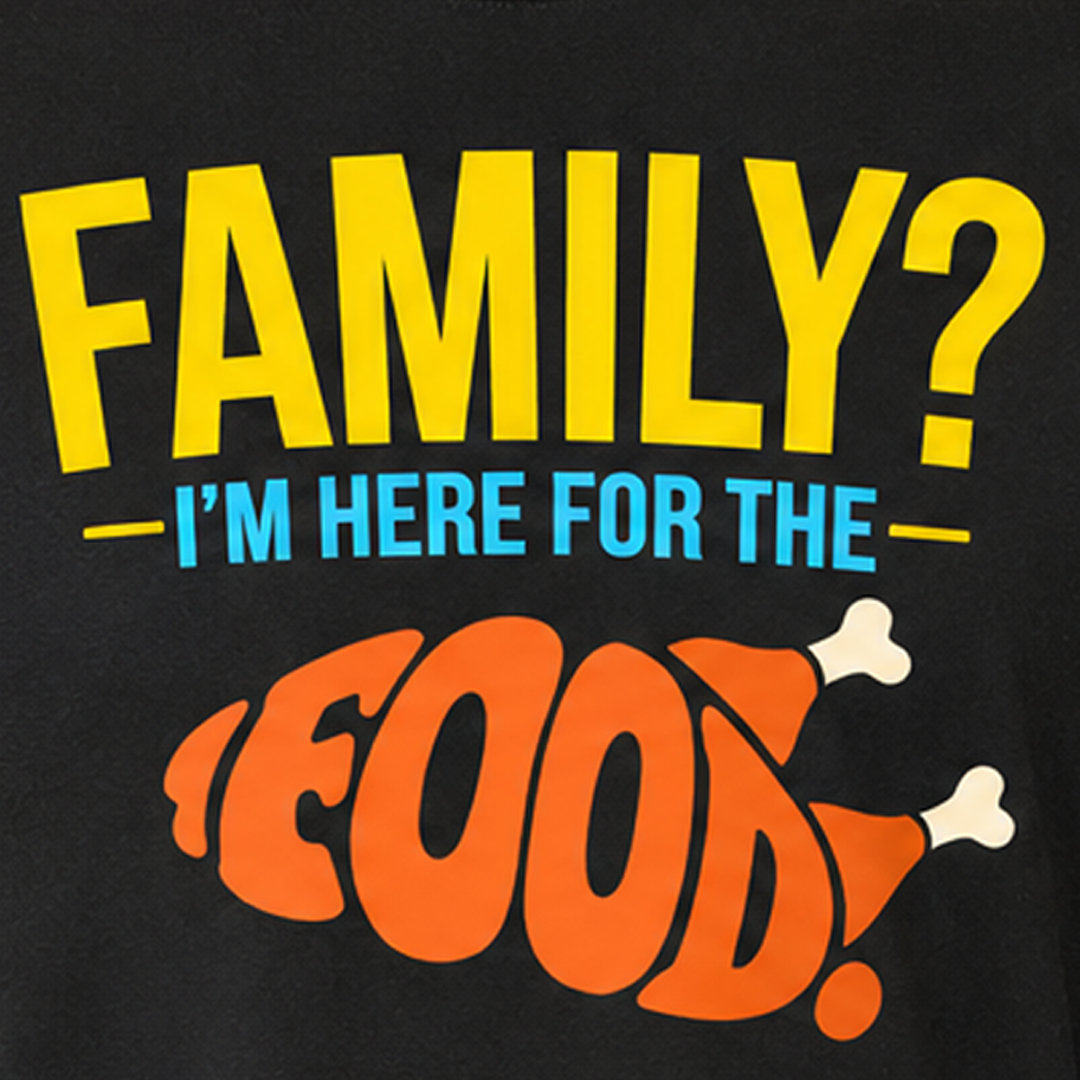 Family? I’m Here for the Food. Long Sleeve Tee