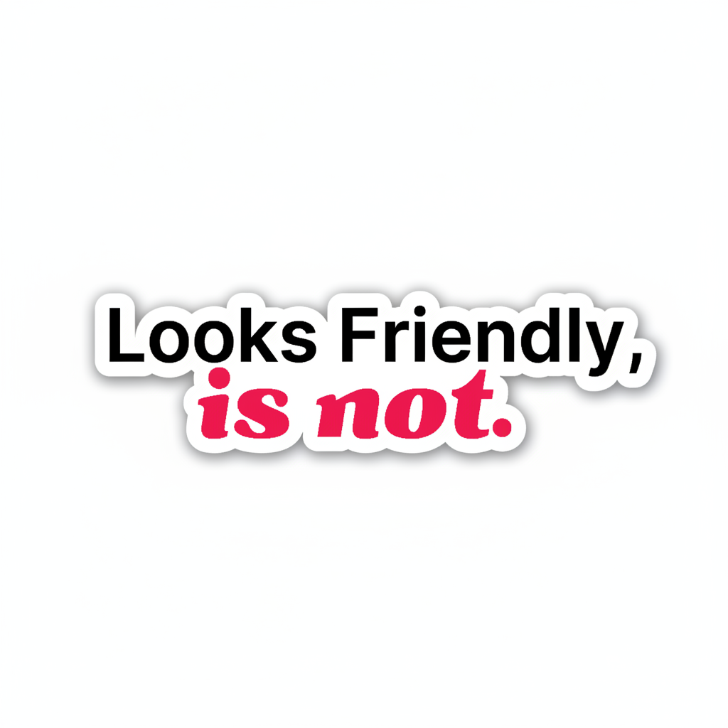 Looks Friendly is not kiss cut sticker